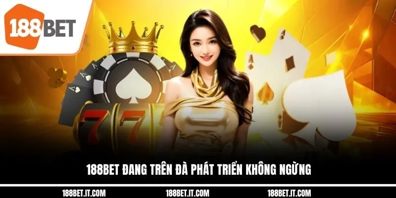 188BET đang trên đà phát triển không ngừng 188BET đang trên đà phát triển không ngừng