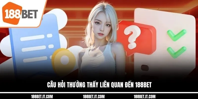 Câu hỏi thường thấy liên quan đến 188BET Câu hỏi thường thấy liên quan đến 188BET
