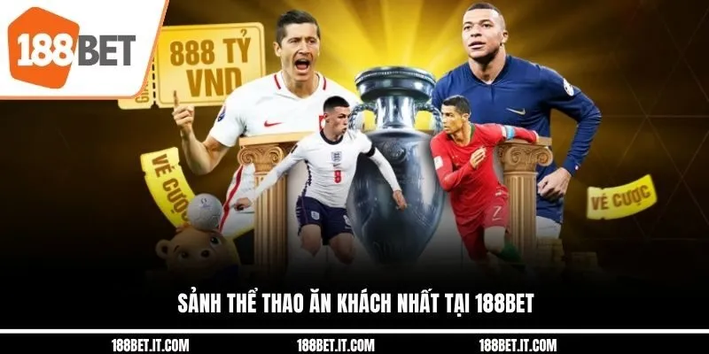 Sảnh thể thao ăn khách nhất tại 188BET Sảnh thể thao ăn khách nhất tại 188BET